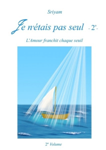 Je n'etais pas seul. Tome 2, L'amour franchit chaque seuil - SRIYAM