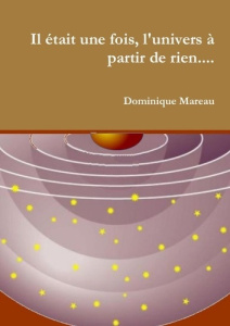 Il était une fois, l'univers à partir de rien.... - Mareau Dominique