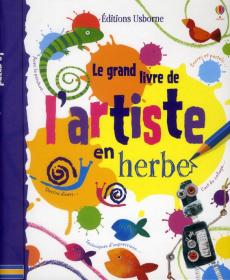 Le grand livre de l'artiste en herbe - Watt Fiona ; Miller Antonia ; Figg Non ; Fearn Kat