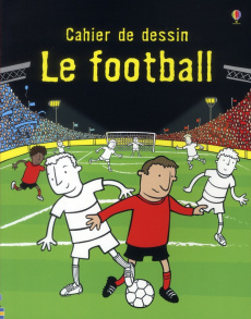 Le football. Cahier de dessin - Whatmore Candice ; Barber Lizzie ; Rogers Kirsteen