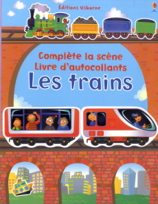 Complète la scène livre d'autocollants les trains - Lovell Katie ; Brooks Felicity ; Cixous Déborah