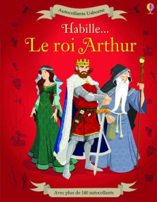 Habille... Le roi Arthur. Avec plus de 140 autocollants - Reid Struan ; Diaz Diego ; Chaput Nathalie ; Duran