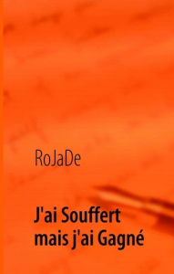 J'ai souffert mais j'ai gagné - ROJADE ROJADE
