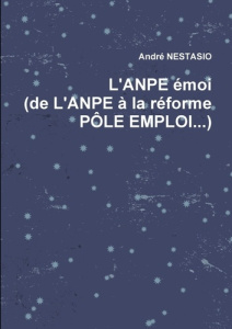 L'Anpe Emoi (de L'Anpe a la Reforme Pole Emploi...) - Nestasio André
