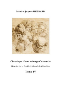 Chronique d'une auberge Cévenole tome 4. Histoire de la Famille Hébrard de Génolhac - Hébrard Maïté et jacques