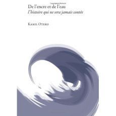 De l'encre et de l'eau, l'histoire qui ne sera jamais contée - Otero Kamil