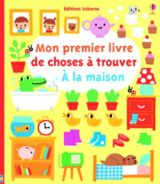 Mon premier livre de choses à trouver. A la maison - Watt Fiona ; Barker Stephen ; Harrison Erica