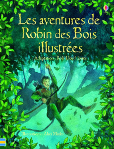 Les aventures de Robin des bois illustrées - Lloyd Jones Rob ; Marks Alan ; Cixous Déborah