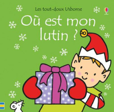Où est mon lutin ? - Watt Fiona ; Wells Rachel ; Stellmacher Nick
