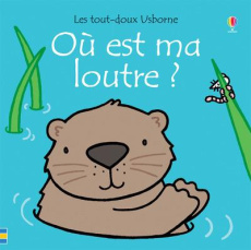 Où est ma loutre ? - Watt Fiona ; Wells Rachel ; Stellmacher Nick