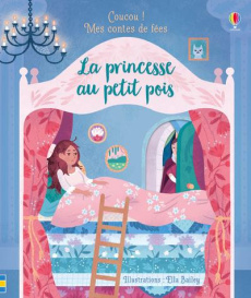 La princesse au petit pois - Bailey Ella ; Milbourne Anna ; Souchon Eléonore