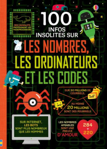 100 infos insolites sur les nombres, les ordinateurs et les codes - James Alice ; Reynolds Eddie ; Lacey Minna ; Hall
