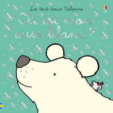 Où est mon ours blanc ? - Watt Fiona ; Wells Rachel ; Beurton-Sharp Lorraine