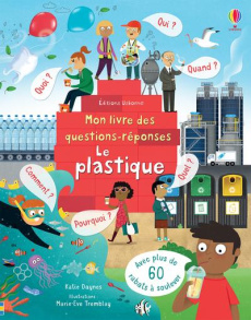 Le plastique. Mon livre des questions-réponses - Daynes Katie ; Tremblay Marie-Eve
