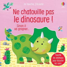 Ne chatouille pas le dinosaure ! Sinon il va grogner... - Taplin Sam ; Martín-Larrañaga Ana ; Gould Anna ; S