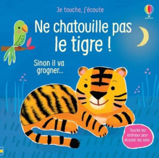 Ne chatouille pas le tigre. Sinon il va grogner... - Taplin Sam ; Martín-Larrañaga Ana ; Souchon Eléono