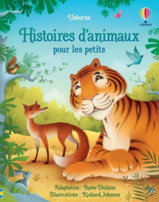 Histoires d'animaux pour les petits - Dickins Rosie ; Johnson Richard ; Clauzel Virginie