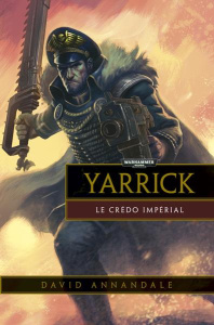 Warhammer 40.000 : Yarrick : le credo impérial - Annandale David ; Fournel Nicolas