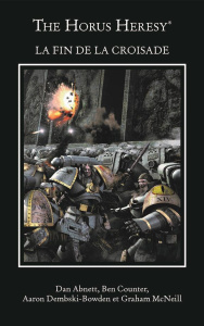 The Horus Heresy : La fin de la croisade - Abnett Dan ; Counter Ben ; Dembski-Bowden Aaron ;