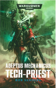 Adeptus Mechanicus : Tech-Priest - Sanders Rob ; Chassignol Gilles