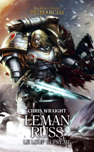 The Horus Heresy Primarchs : Leman Russ. Le loup suprême - Wraight Chris