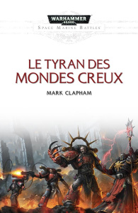 Space Marine Battles : Le tyran des mondes creux - Clapham Mark ; Feraud Marianne