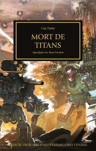 The Horus Heresy Tome 46 : La mort des titans. Apocalypse sur Bêta-Garmon - Haley Guy ; Drouet Julien