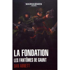 Les fantômes de Gaunt Tome 1 : La fondation - Abnett Dan ; Drouet Julien ; Philibert-Caillat Lau