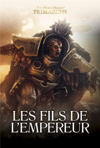 The Horus Heresy Primarchs : Les Fils de l'Empereur. Une anthologie - French John ; Kyme Nick ; Thorpe Gav ; Debot Antho