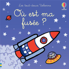 Où est ma fusée ? - Wells Rachel ; Watt Fiona ; Stellmacher Nick