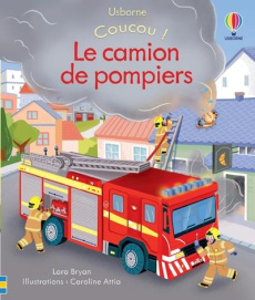 Le camion de pompiers - Bryan Lara ; Attia Caroline ; Milbourne Anna ; Dur
