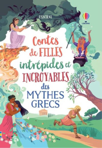 Contes de filles intrépides et incroyables des mythes grecs - Dickins Rosie ; Davidson Susanna ; Bloggs Josy ; C