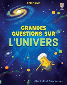 Grandes questions sur l'univers - James Alice ; Frith Alex ; Plant David-J ; Slama C