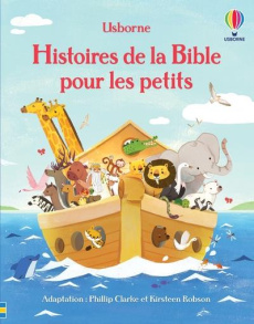Histoires de la Bible pour les petits - Clarke Phillip ; Robson Kirsteen