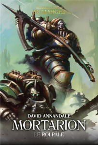The Horus Heresy Primarchs : Mortarion, le roi blême - Annandale David ; Debot Anthony