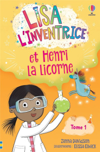 Lisa l'inventrice Tome 1 : Lisa l'inventrice et Henri la licorne - Davidson Zanna ; Elwick Elissa ; Clauzel Virginie