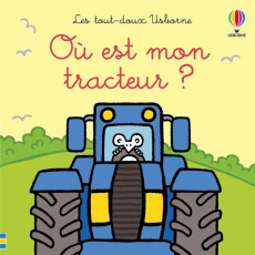 Où est mon tracteur ? - Watt Fiona ; Wells Rachel ; Stellmacher Nick ; Fig