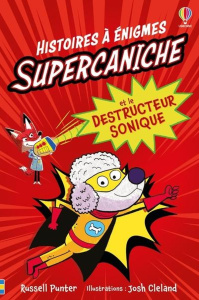 Supercaniche et le destructeur sonique. Histoires à énigmes - Punter Russell ; Cleland Josh