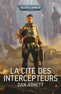 La cité des intercepteurs - Abnett Dan ; Collin Arnaud