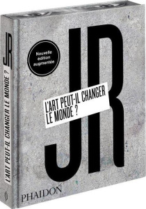 JR. L'art peut-il changer le monde ? Edition revue et augmentée - Clarke Victoria ; Remnant Joseph ; Thompson Nato ;