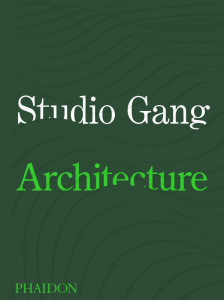 Studio gang architecture. With an introduction by Jeanne Gang - STUDIO GANG