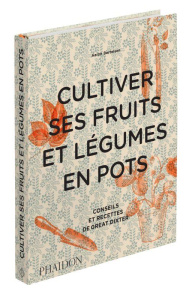 Cultiver ses fruits et légumes en pots. Conseils et recettes de Great Dixter - Bertelsen Aaron ; Montgomery Andrew ; Beauvais Mic