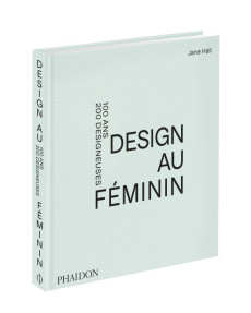Design au féminin. 100 ans 200 designeuses - Hall Jane ; Richaud Marion