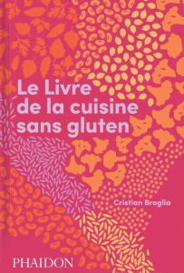 Le Livre de la cuisine sans gluten - Broglia Cristian ; Néreaud Améline