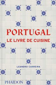 Portugal. Le Livre de Cuisine - Carreira Leandro ; Néreaud Améline ; Ambrozio Mari