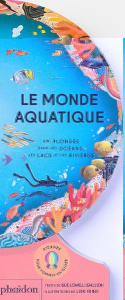 Le monde aquatique. Une plongée dans les océans, les lacs et les rivières - Lowell Gallion Sue ; Feng Lisk ; Lecoq Sophie