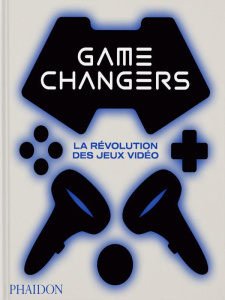 Game changers. La révolution des jeux vidéo - Block India ; Parkin Simon ; Fil Alexandre ; Birot