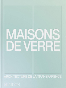 Maisons de verre. Architecture de la transparence - Moren Izabela Anna ; Heid Andrew ; Gouillier Jean-
