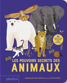 Les pouvoirs secrets des animaux. 30 rabats pour découvrir leurs pouvoirs ! - Romero Mariño Soledad ; Pulido Sonia ; Lecoq Sophi