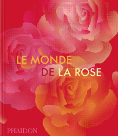 Le monde de la rose - La Haye Amy de ; Gaiger Victoria ; Paulus Kristine
